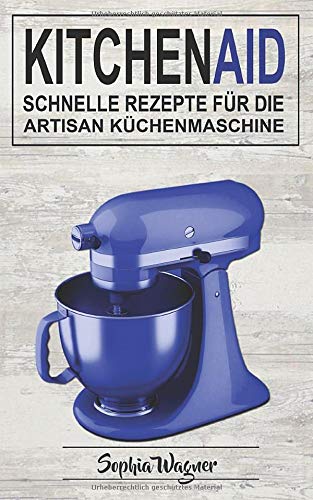Kitchen Aid: Schnelle Rezepte Für Die Artisan Küchenmaschine Leisure, Home & Garden