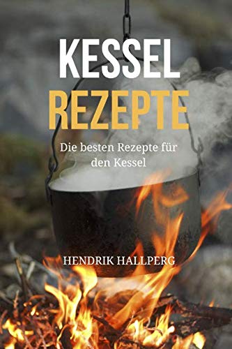 Kesselrezepte: Die besten Rezepte für den Kessel - Eintöpfe, Suppen, Gulasch und mehr Cooking & Enjoying
