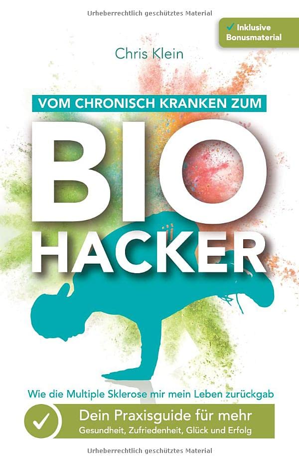 Vom chronisch Kranken zum Biohacker - Wie die Multiple Sklerose mir mein Leben zurückgab: Dein Praxisguide für mehr Gesundheit, Zufriedenheit, Glück und Erfolg Medicine