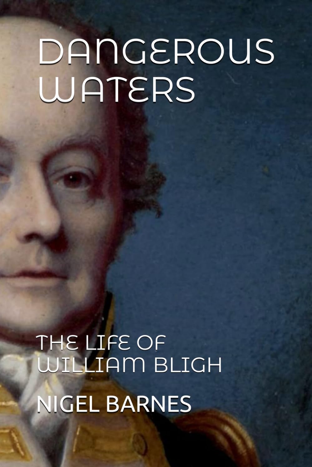 DANGEROUS WATERS: THE LIFE OF WILLIAM BLIGH Politics & Society