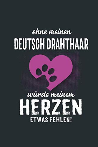 Ohne meinen Deutsch Drahthaar: würde meinem Herzen etwas fehlen - Notizbuch liniert - 100 Seiten Pets