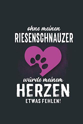 Ohne meinen Riesenschnauzer: würde meinem Herzen etwas fehlen - Notizbuch liniert - 100 Seiten Pets
