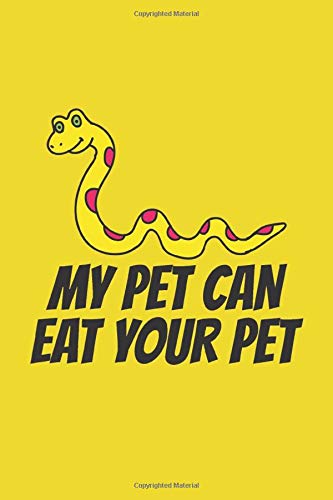 My Pet Can Eat Your Pet: Snake Pet Book Blank Lined Journal - Snakes Reptiles Book Journal Lined Notebook - Snake Pet Grooming Notebook Design - ... Journal Planner - Journal Snake Pet Book Books