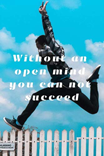 Without An Open Mind You Can Not Succeed: Amazing Notebook, Journal, Diary (110 Pages, Blank, 6 x 9) Travel