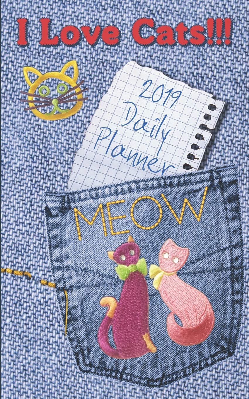 I Love Cats!!! 2019 Daily Planner: A Day To A Page Pets