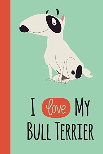 I Love My Bull Terrier: 6x9 Lined Writing Notebook Journal, 120 Pages – Green Dog Pets