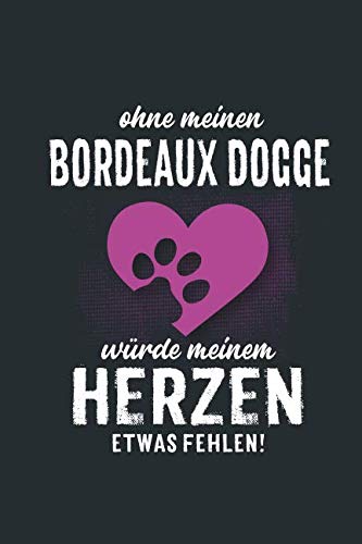 Ohne meinen Bordeaux Dogge: würde meinem Herzen etwas fehlen - Notizbuch liniert - 100 Seiten Pets