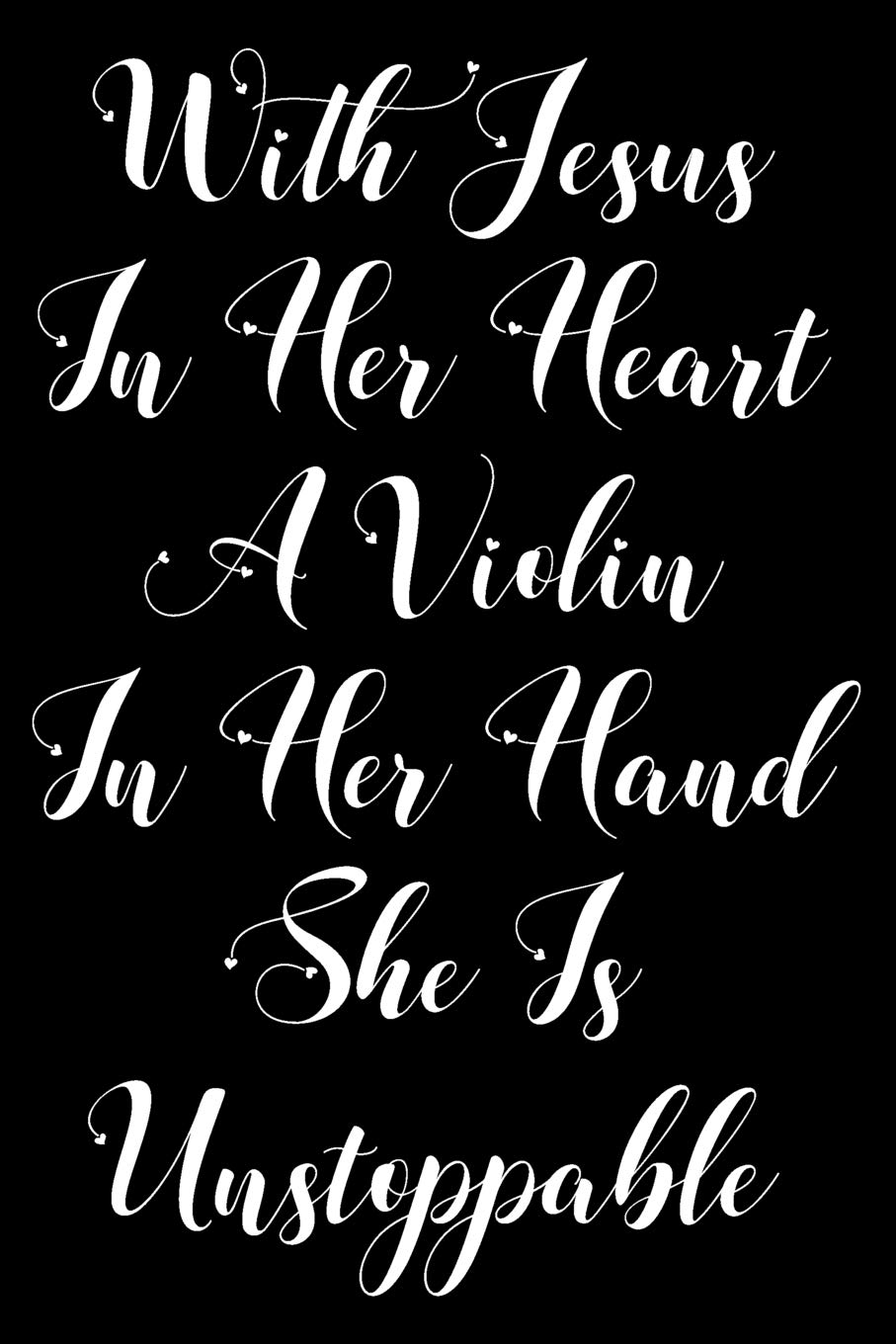 With Jesus In Her Heart A Violin In Her Hand She Is Unstoppable: Blank Lined Journal For Violin Teacher And Violinists (Composition Book, Notebook) Social Sciences