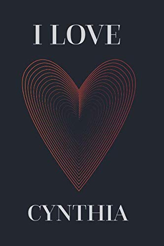I LOVE CYNTHIA: 100 Pages - Notebook, Journal, Diary, (Large, 6 x 9) individual, loving, love Parents & Children
