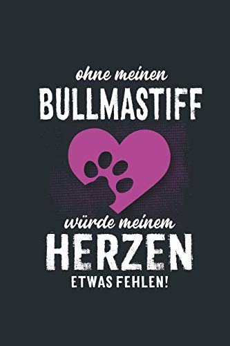 Ohne meinen Bullmastiff: würde meinem Herzen etwas fehlen - Notizbuch liniert - 100 Seiten Pets