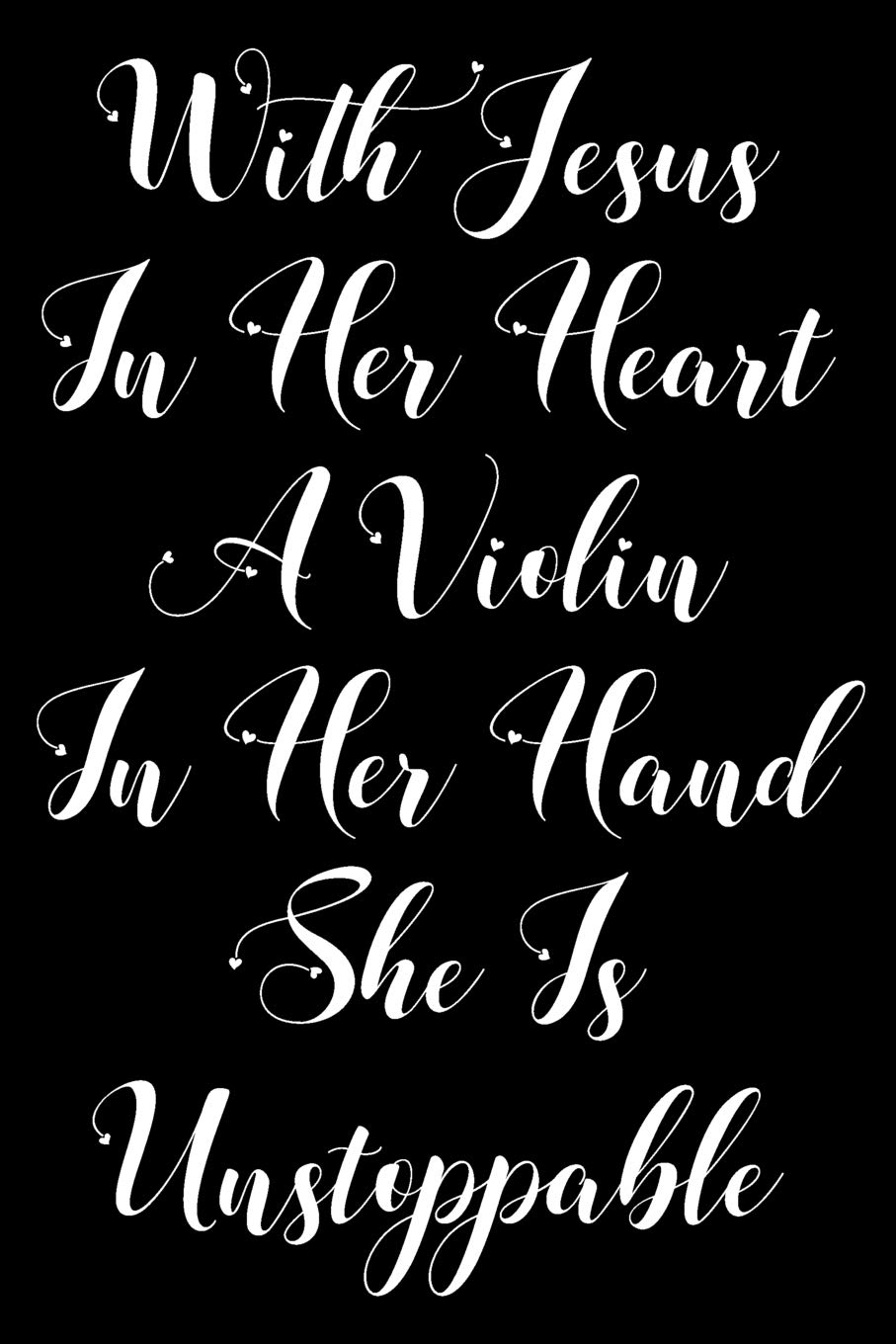 With Jesus In Her Heart A Violin In Her Hand She Is Unstoppable: Violinist Weekly Planner 2019: 12 Month Agenda - Calendar, Organizer, Notes, Goals & To Do Lists For Violin Teachers Social Sciences