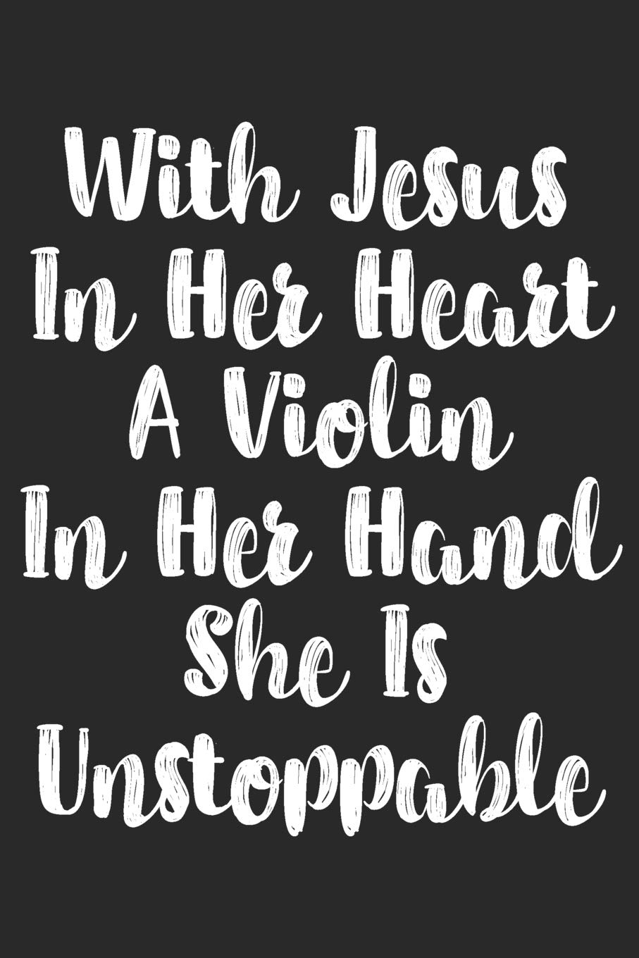 With Jesus In Her Heart A Violin In Her Hand She Is Unstoppable: Violinist Weekly Planner 2019: 12 Month Agenda - Calendar, Organizer, Notes, Goals & To Do Lists For Violin Teachers Social Sciences