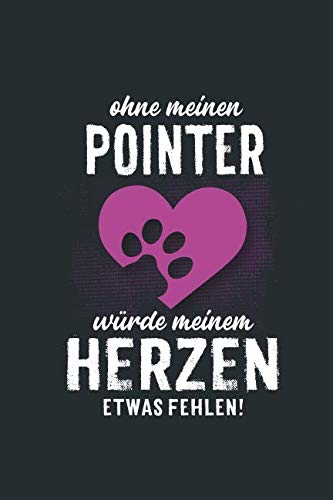 Ohne meinen Pointer: würde meinem Herzen etwas fehlen - Notizbuch liniert - 100 Seiten Pets