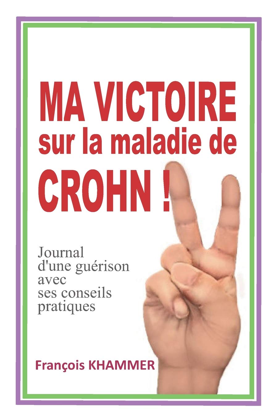MA VICTOIRE SUR LA MALADIE DE CROHN!: Journal d'une guérison avec ses conseils pratiques book