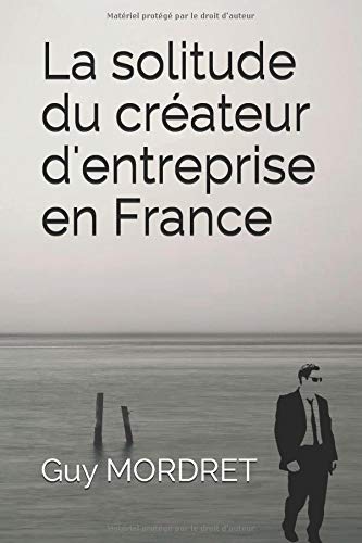 LA SOLITUDE DU CRÉATEUR D’ENTREPRISE EN FRANCE Business, Finance & Career