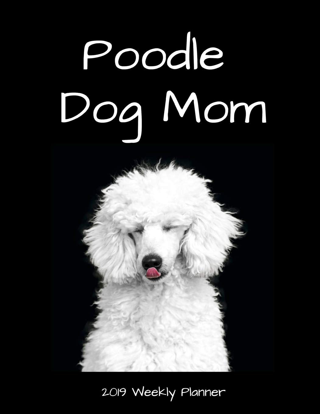 Poodle Dog Mom 2019 Weekly Planner Business, Finance & Career