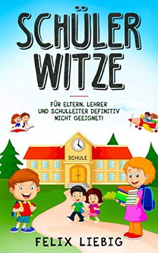 Schüler-Witze: Für Eltern, Lehrer und Schulleiter definitiv nicht geeignet! Leisure, Home & Garden