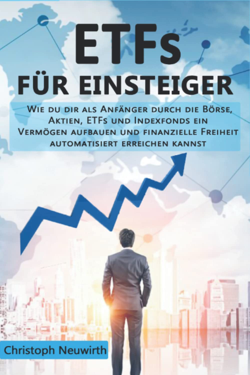 ETFs für Einsteiger: Wie du dir als Anfänger durch die Börse, Aktien, ETFs und Indexfonds ein Vermögen aufbauen und finanzielle Freiheit automatisiert ... Finanzielle Unabhängigkeit erlangen, Band 3) Politics & Society Books