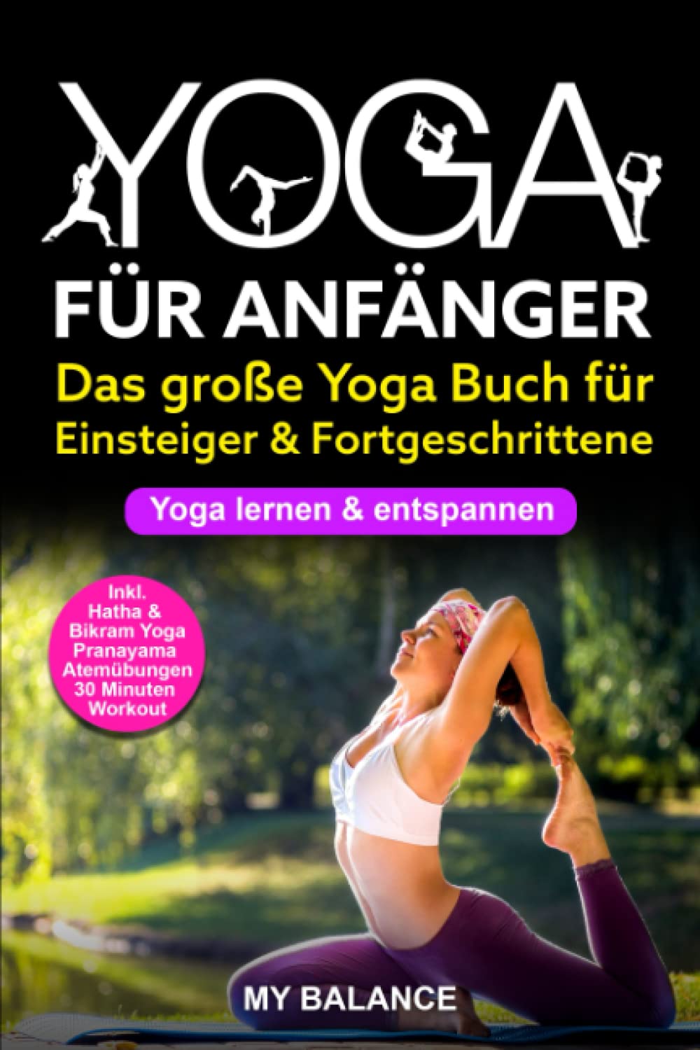 Yoga für Anfänger: Das große Yoga Buch für Einsteiger & Fortgeschrittene - Yoga lernen & entspannen - Inkl. Hatha & Bikram Yoga, Pranayama Atemübungen und 30 Minuten Workout - Übungen mit Bildern Reference Books