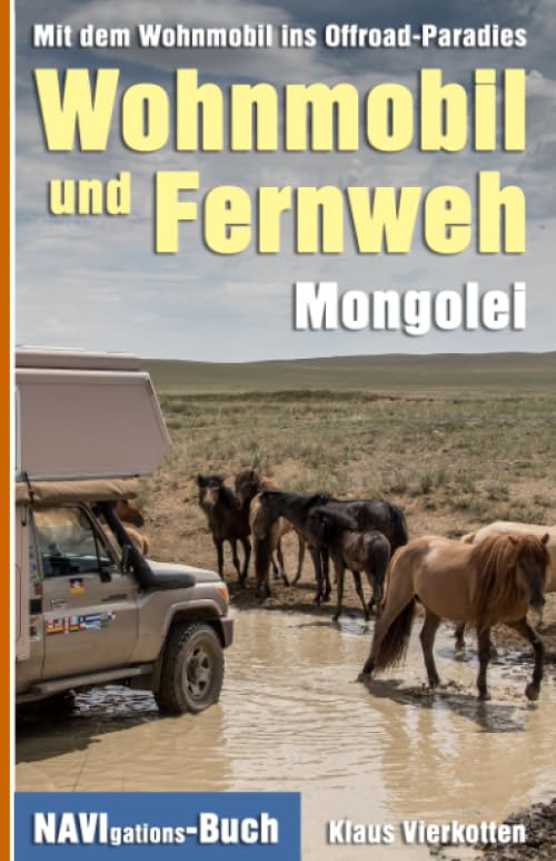 Wohnmobil und Fernweh Mongolei: Mit dem Wohnmobil ins Offroad-Paradies Camping & Survival