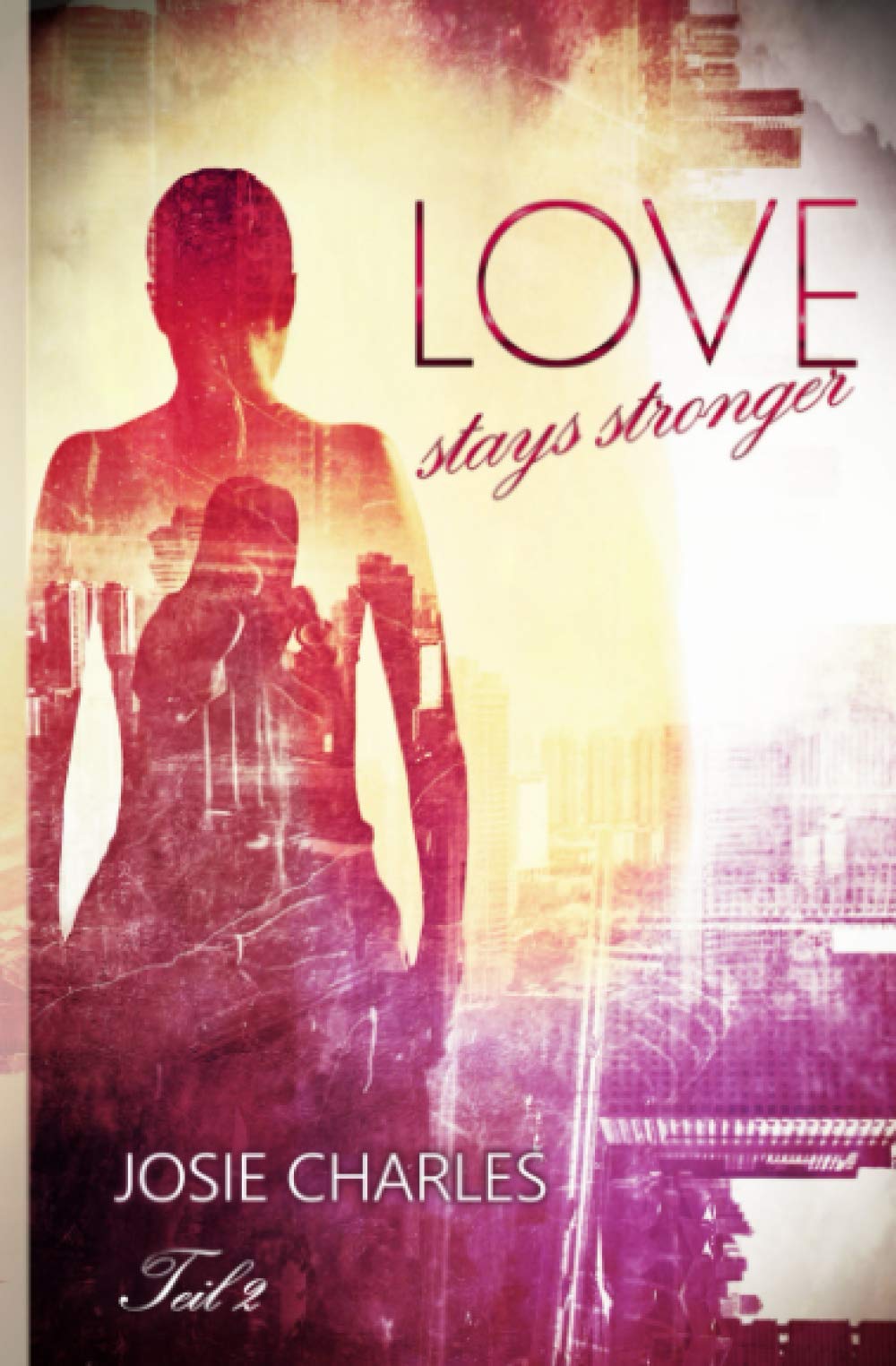 Love stays stronger: Teil 2 Contemporary literature