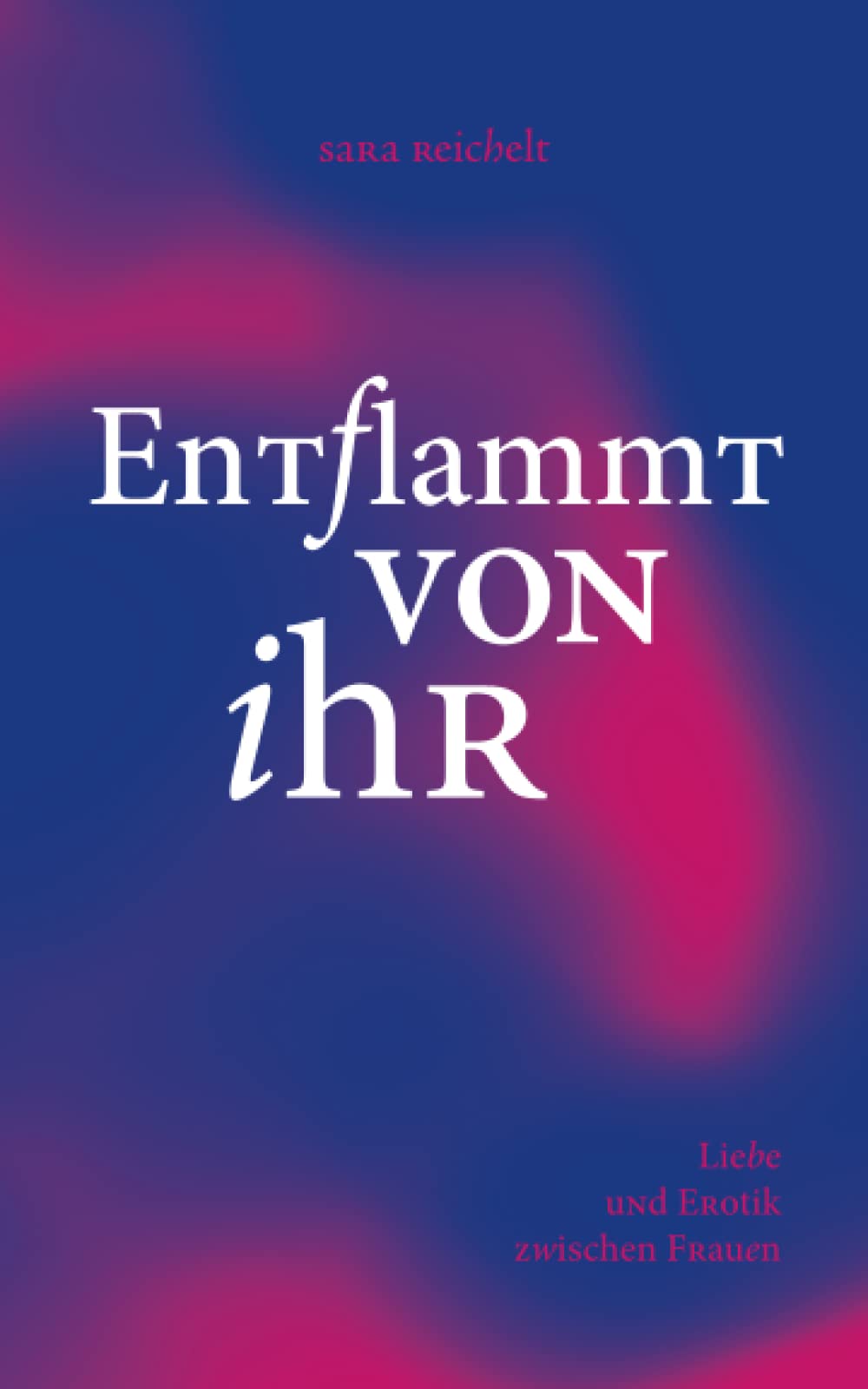 Entflammt von ihr: Liebe und Erotik zwischen Frauen LGBTQ+