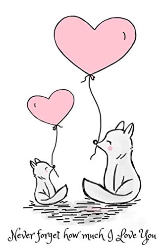 Never Forget How Much I Love You: Valentine Gift For 9 Year Old Daughter From Mother - Lined Notebook Journal Partnership & Love