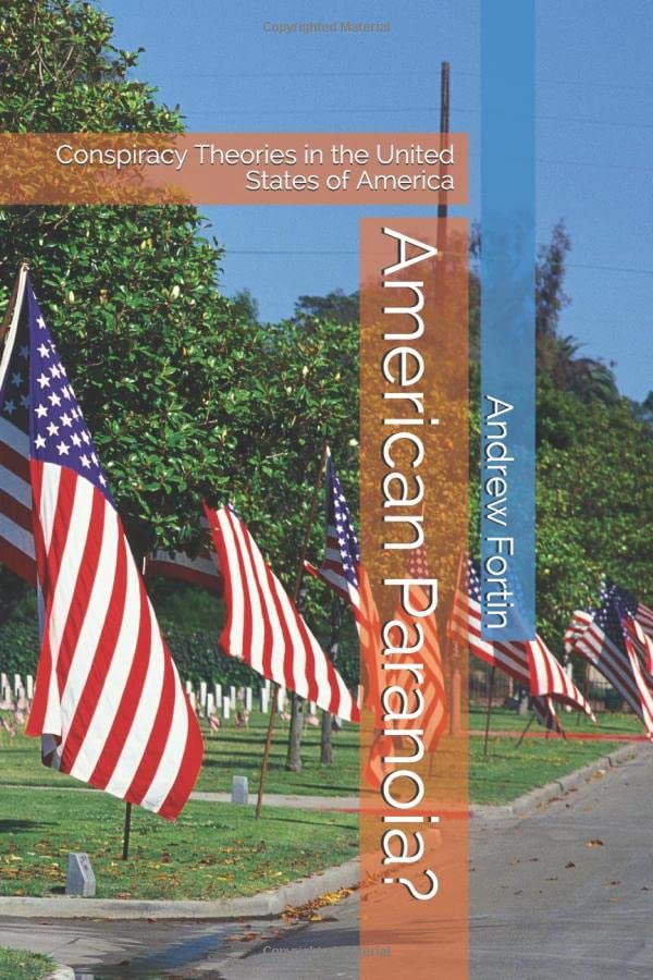 American Paranoia?: Conspiracy Theories in the United States of America Politics & History