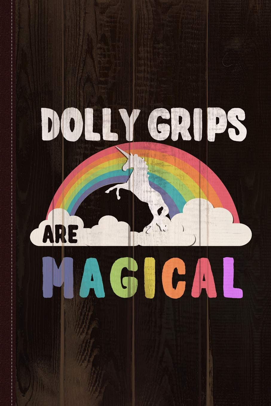 Dolly Grips Are Magical Journal Notebook: Blank Lined Ruled For Writing 6x9 110 Pages Essays & Short Stories