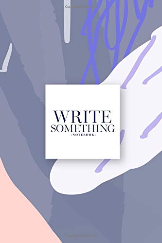Write Something Notebook: Size 6x10 / All you can write on notebook such as daily note, work calendar, activities, journal text, article idea, sketch, memorial travel and others. Learning & Reference