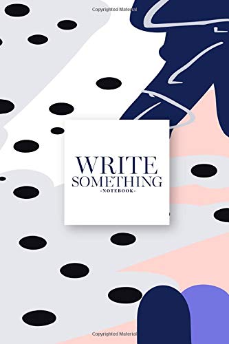 Write Something Notebook: Size 6x10 / All you can write on notebook such as daily note, work calendar, activities, journal text, article idea, sketch, memorial travel and others. Learning & Reference