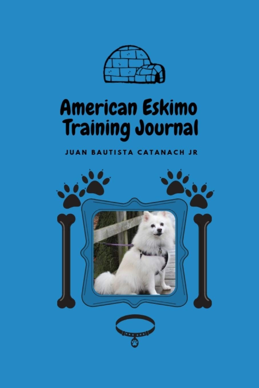 American Eskimo Training Journal: Take Notes, Set Goals, Keep Medical Records, Potty Training Chart, and make memories of with your American Eskimo Dog Pets
