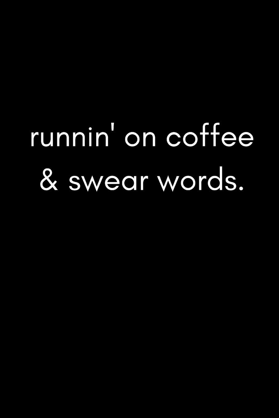 Runnin’ On Coffee & Swear Words: Funny Sarcastic Work Notebook For Stressed Workers, Coworkers and Friends At The Office (Adult Banter Desk Notepad Series) Business, Finance & Career
