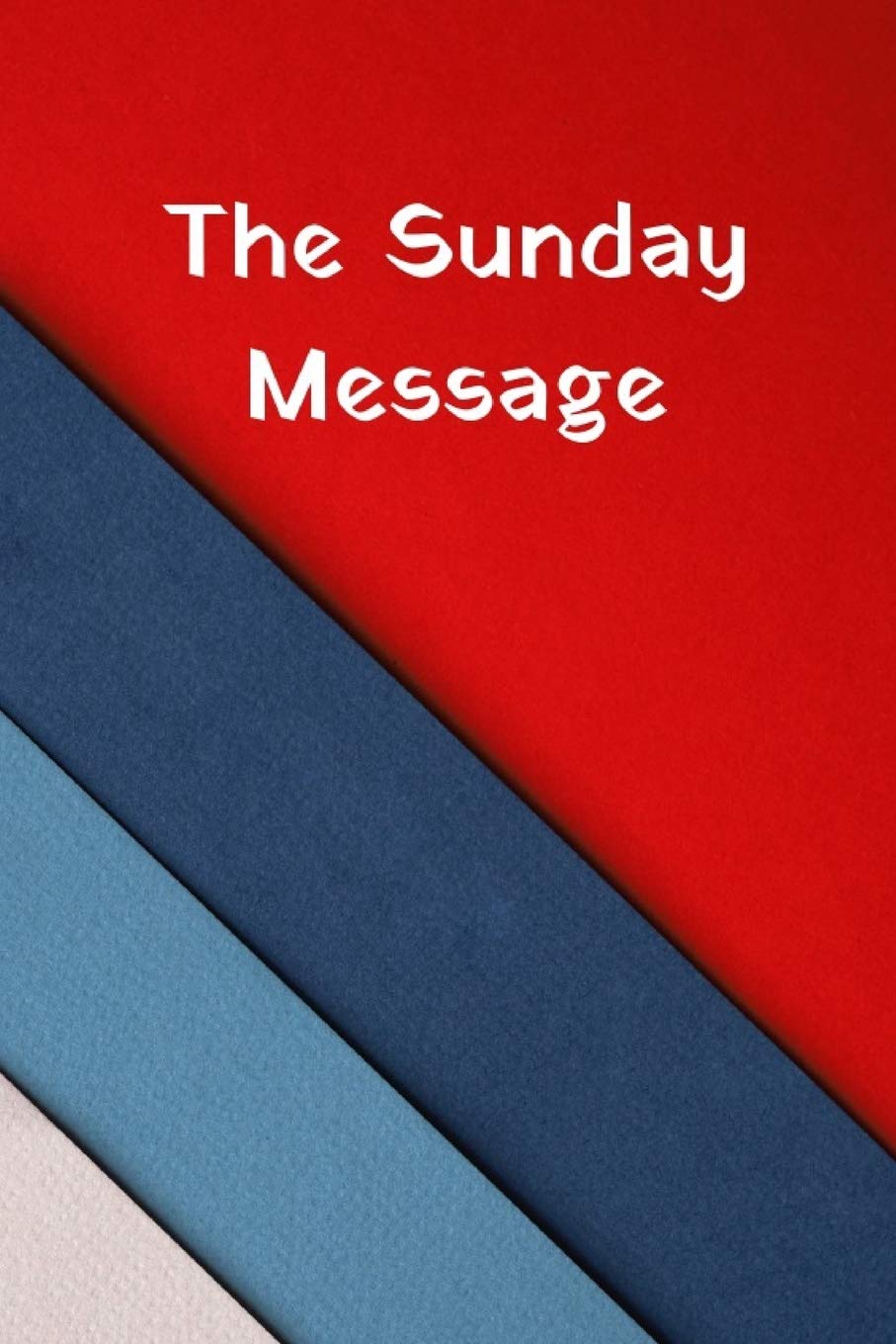 The Sunday Message: Sermon Notebook for Preaching Notes at Church, Messages, Bible Study, Teaching, Scripture and Revelations. Christian Resource, Blessing, Faith, Rhema, Notebook 6 x 9 inches Social Sciences