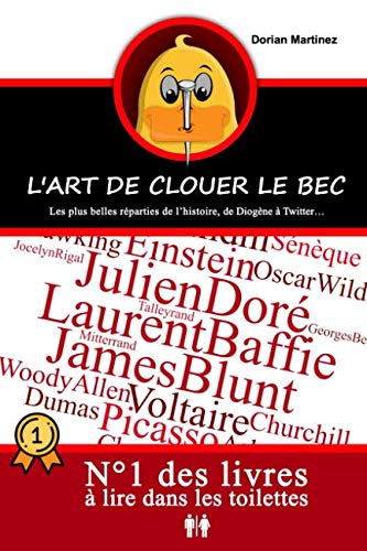 L'Art de Clouer le Bec: Les plus belles réparties de l'histoire, de Diogène à Twitter Books