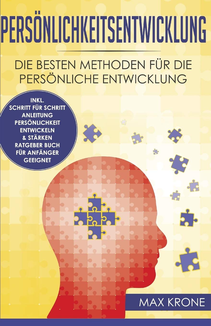 Persönlichkeitsentwicklung: Die besten Methoden für die persönliche Entwicklung inkl. Schritt für Schritt Anleitung Persönlichkeit entwickeln & stärken Ratgeber Buch Für Anfänger geeignet Medicine