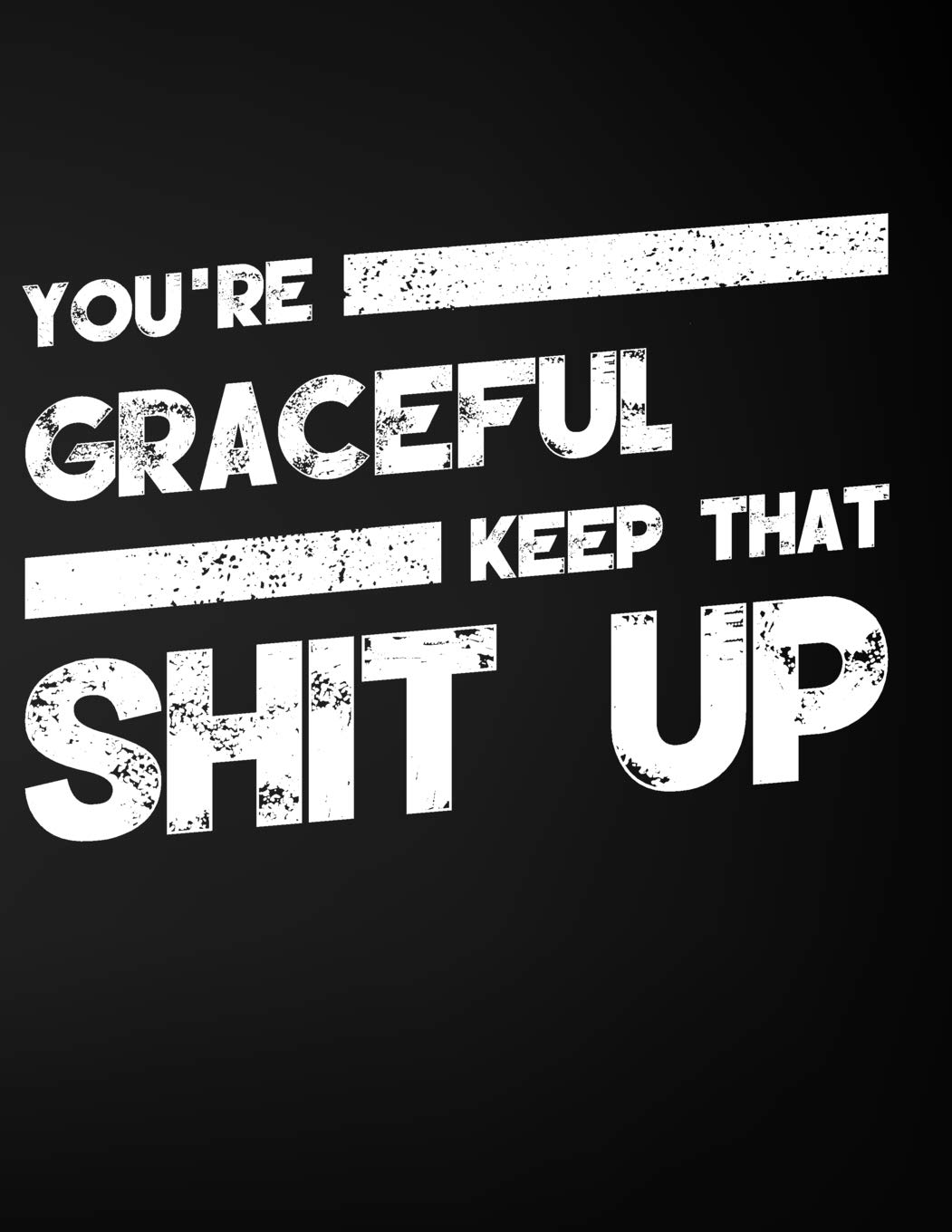 You're Graceful Keep That Shit Up: Blank Line Compliment and Appreciation Notebook (8.5 x 11 - 110 pages) Books