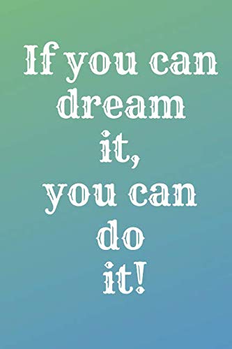 If You Can Dream It, You Can Do It!: Motivational Notebook, Journal, Diary (110 Pages, Blank, 6 x 9) Business, Finance & Career