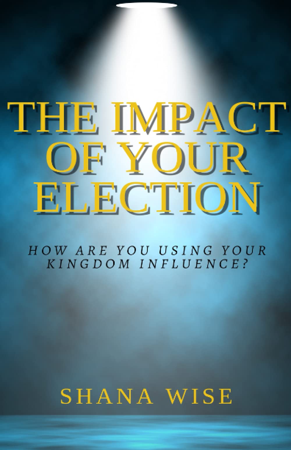 The Impact of Your Election: How are you using your kingdom influence? Religion & Esotericism