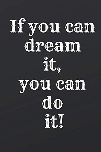 If You Can Dream It, You Can Do It!: Motivational Notebook, Journal, Diary (110 Pages, Blank, 6 x 9) Business, Finance & Career