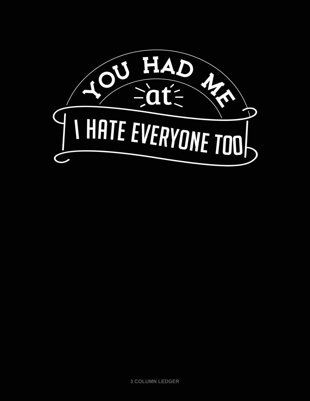 You Had Me At I Hate Everyone Too: 3 Column Ledger Contemporary literature