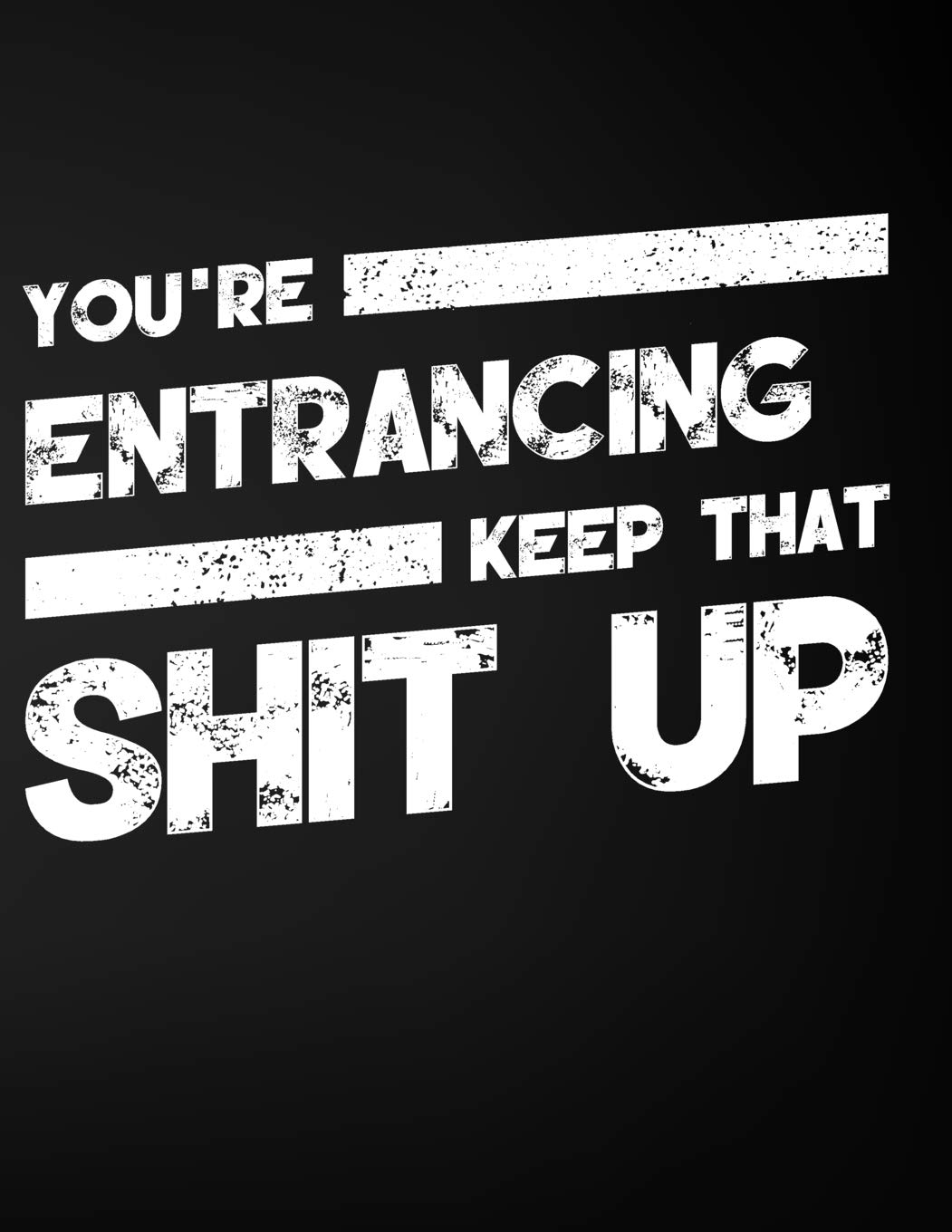 You're Entrancing Keep That Shit Up: Blank Line Compliment and Appreciation Notebook (8.5 x 11 - 110 pages) Books
