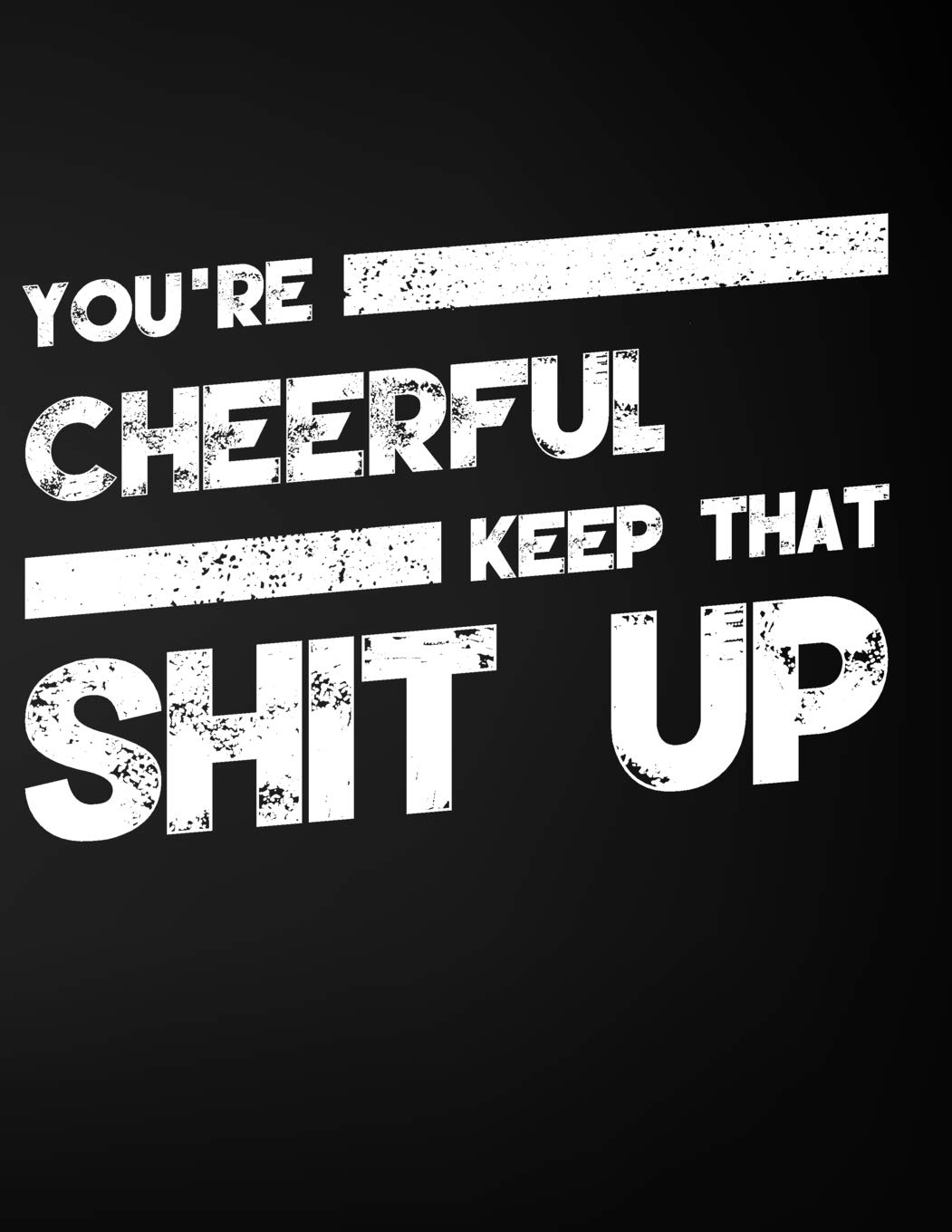 You're Cheerful Keep That Shit Up: Blank Line Compliment and Appreciation Notebook (8.5 x 11 - 110 pages) Books