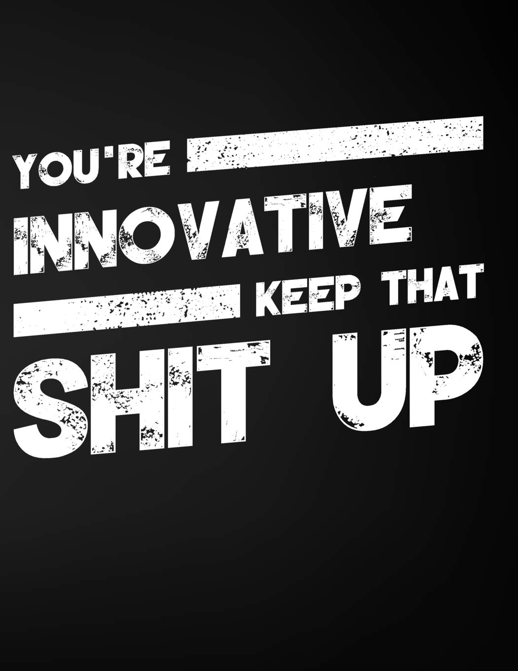 You're Innovative Keep That Shit Up: Blank Line Compliment and Appreciation Notebook (8.5 x 11 - 110 pages) Books