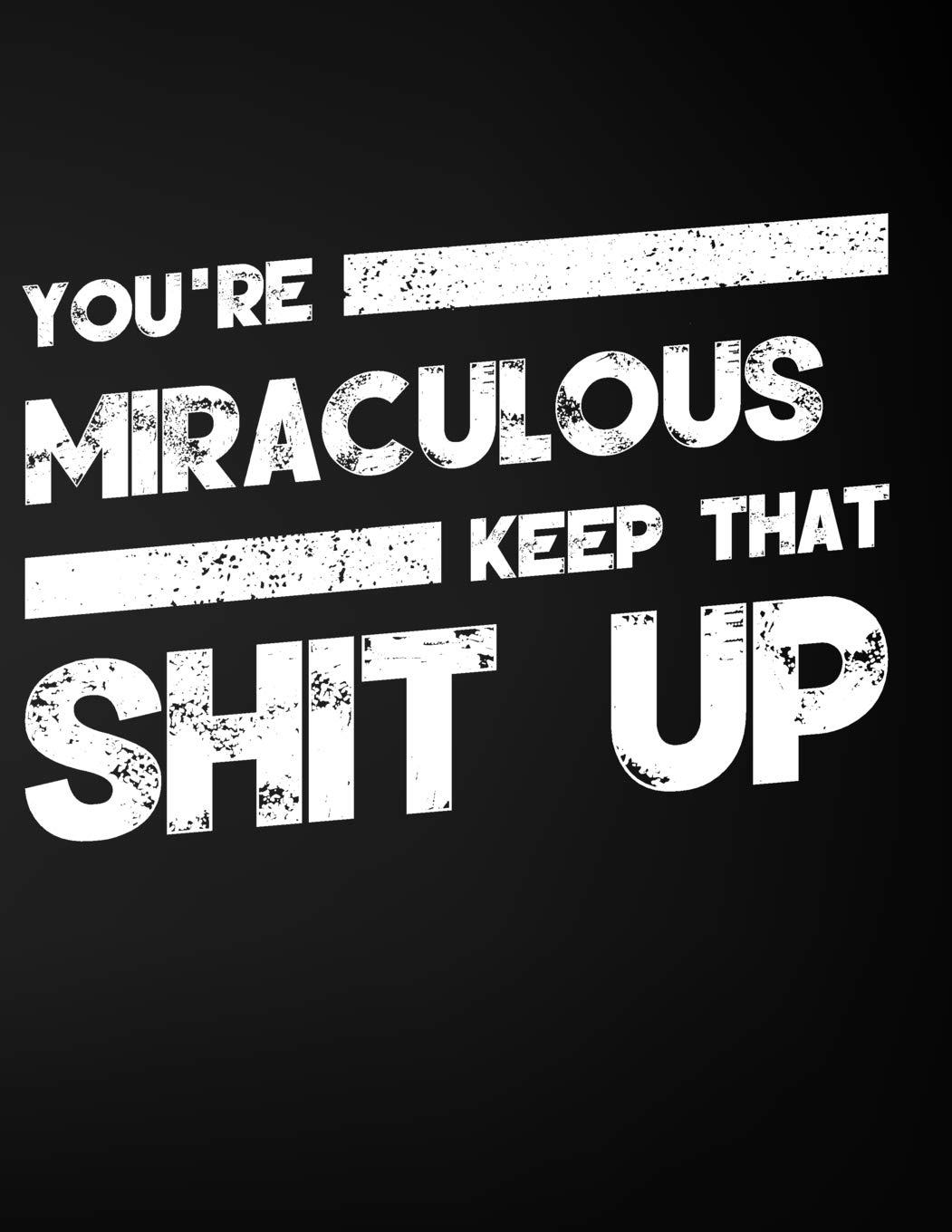 You're Miraculous Keep That Shit Up: Blank Line Compliment and Appreciation Notebook (8.5 x 11 - 110 pages) Books