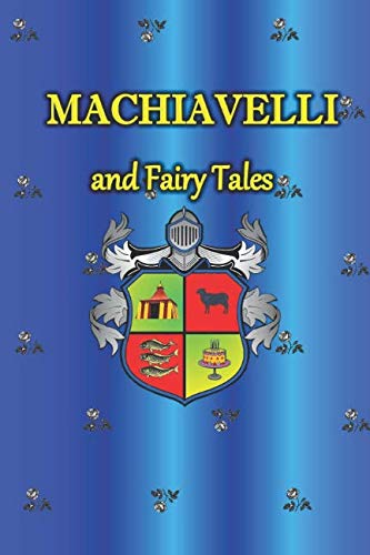 Machiavelli and Fairy Tales: How to Succeed, Machiavelli's Advice at Work in Tales book