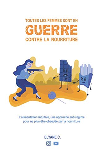 Toutes les femmes sont en guerre contre la nourriture: L'alimentation intuitive, une approche anti-régime pour ne plus être obsédée par la nourriture Health, Nutrition & Fitness