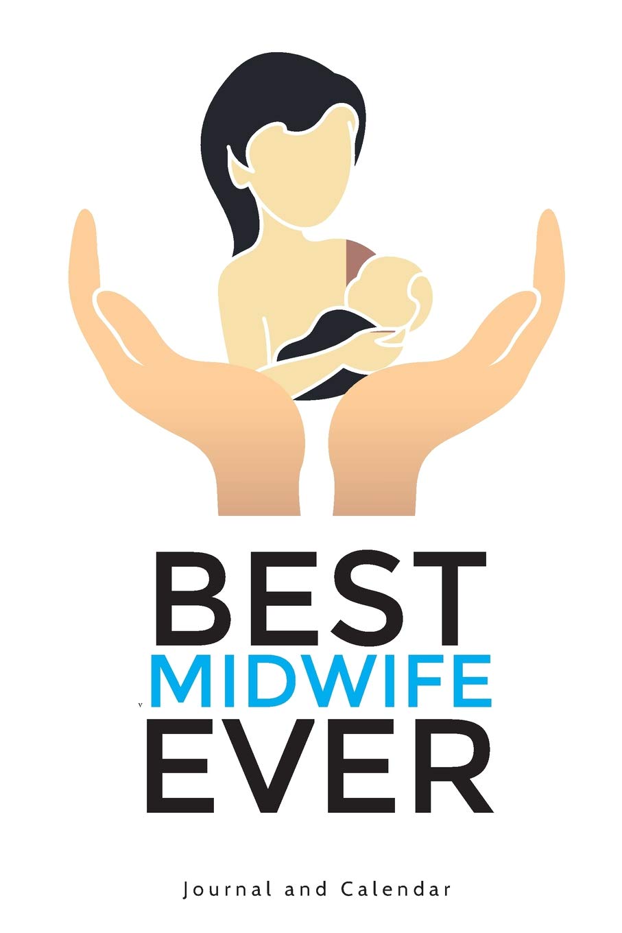 Best Midwife Ever: Blank Lined Journal With Calendar For Midwives book