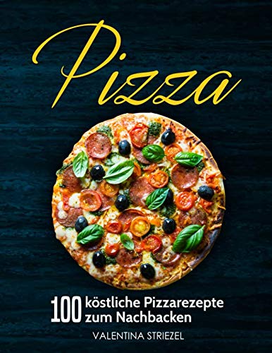 Pizza: 100 köstliche Pizzarezepte zum Nachbacken Books