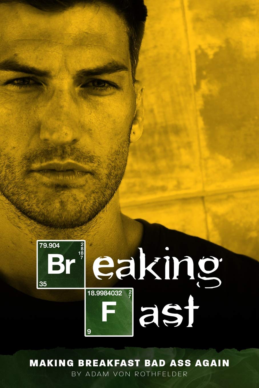 Product Image: Breaking Fast: Making Breakfast Bad Ass Again!!